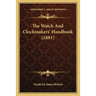 The Watch And Clockmakers' Handbook (1881)