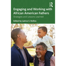 Engaging and Working with African American Fathers: Strategies and Lessons Learned