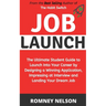 Job Launch: The ultimate student guide to launch into your career by designing a winning application, impressing at interview and landing your dream j