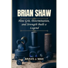 Brian Shaw: How Grit, Determination, and Strength Built a Legend