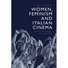 Women, Feminism and Italian Cinema: Archives from a Film Culture
