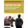 Shooting the Scene: The Art and Craft of Coverage for Directors and Filmmakers