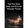 Heal Your Mind, Body, and Soul with Massage