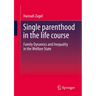 Single Parenthood in the Life Course: Family Dynamics and Inequality in the Welfare State
