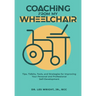 Coaching From My Wheelchair: Tips, Tidbits, Tools, and Strategies for Improving Your Personal and Professional Self-Development