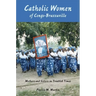 Catholic Women of Congo-Brazzaville: Mothers and Sisters in Troubled Times