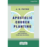 Apostolic Church Planting: Birthing New Churches from New Believers (16pt Large Print Edition)