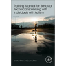 Training Manual for Behavior Technicians Working with Individuals with Autism