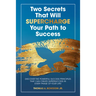 Two Secrets That Will Supercharge Your Path to Success: Discover the Powerful Success Principles That Can Create Super Success in Every Phase of Your