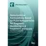 Nanomedicine Formulations Based on PLGA Nanoparticles for Diagnosis, Monitoring and Treatment of Disease: From Bench to Bedside