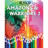 Amazons & Warriors 2: Adult Coloring Book
