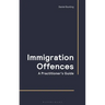 Immigration Offences - A Practitioner's Guide