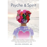 Psyche & Spirit: How a Psychiatrist Found Divinity Through Her Lifelong Quest for Truth and Her Daughter's Autism