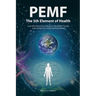 PEMF - The Fifth Element of Health: Learn Why Pulsed Electromagnetic Field (PEMF) Therapy Supercharges Your Health Like Nothing Else!