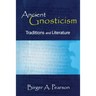 Ancient Gnosticism: Traditions and Literature