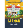 German for Kids: Billingual Picture Dictionary - With the Most Essential Words and Phrases