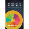 Anabaptist Essentials: Ten Signs of a Unique Christian Faith