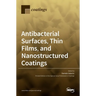 Antibacterial Surfaces, Thin Films, and Nanostructured Coatings