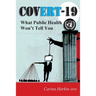 Covert-19: What Public Health Won't Tell You!