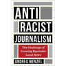 Antiracist Journalism: The Challenge of Creating Equitable Local News