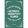 The Ultimate Productivity Planner: A 90-Day Journal to Build Effective Habits