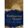 Embracing Shame: How to Stop Resisting Shame and Turn It Into a Powerful Ally
