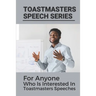 Toastmasters Speech Series: For Anyone Who Is Interested In Toastmasters Speeches: Public Speech Topics In English