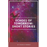 Echoes of Tomorrow: Short Stories.