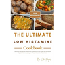 The Ultimate Low Histamine Cookbook for Beginners: Delicious Recipes for Histamine Intolerance and Mast Cell Activation Syndrome, Including a 4 Phase