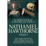 The Collected Supernatural and Weird Fiction of Nathaniel Hawthorne: Volume 2-Including One Novel 'The Marble Faun, ' and Twelve Short Stories of the