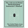 The Advanced Pistol Marksmanship Instructor's Manual