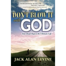 Don't Blow It with God: Your Road Map to the Ultimate Life