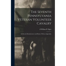 The Seventh Pennsylvania Veteran Volunteer Cavalry; its Record, Reminiscences and Roster; With an Appendix;