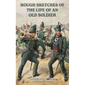 ROUGH SKETCHES OF THE LIFE OF AN OLD SOLDIER Lieutenant-Colonel Jonathan Leach
