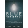 Blue Christmas: Devotions of Light in a Season of Darkness