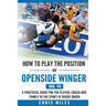 How to play the position of Openside Winger(No. 14): A practical guide for the player, coach and family in the sport of rugby union