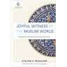 Joyful Witness in the Muslim World: Sharing the Gospel in Everyday Encounters