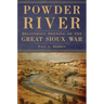Powder River: Disastrous Opening of the Great Sioux War