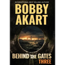 Behind The Gates 3: A Post Apocalyptic Survival Thriller