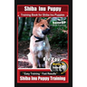 Shiba Inu Puppy Training Book for Shiba Inu Puppies By BoneUP DOG Training: Are You Ready to Bone Up? Easy Training * Fast Results Shiba Inu Puppy Tra