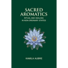 Sacred Aromatics: Ritual and Healing in Non-Ordinary States