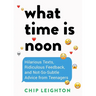 What Time Is Noon?: Hilarious Texts, Ridiculous Feedback, and Not-So-Subtle Advice from Teenagers