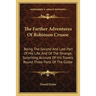 The Farther Adventures Of Robinson Crusoe: Being The Second And Last Part Of His Life, And Of The Strange, Surprising Account Of His Travels Round Thr