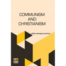 Communism And Christianism: Analyzed And Contrasted From The Marxian And Darwinian Points Of View