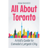 All About Toronto: A Kid's Guide to Canada's Largest City