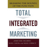Total Integrated Marketing: Breaking the Bounds of the Function