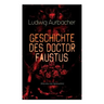 Geschichte des Doctor Faustus (Klassiker der Spiritualität): Die Bestrebungen einzelner Männer durch Hilfe der Magie und des Bösen in die Geheimnisse