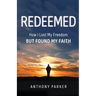 Redeemed: How I Lost My FREEDOM but Found My FAITH