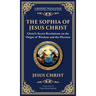 The Sophia of Jesus Christ: Revealing Divine Wisdom and Spiritual Enlightenment (Deluxe Hardbound Edition)