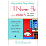 I'll Never Be French (No Matter What I Do): Living in a Small Village in Brittany